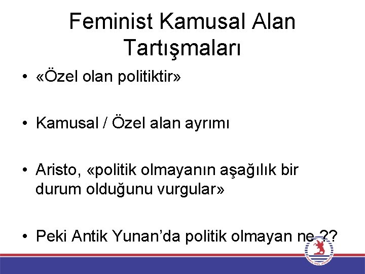 Feminist Kamusal Alan Tartışmaları • «Özel olan politiktir» • Kamusal / Özel alan ayrımı