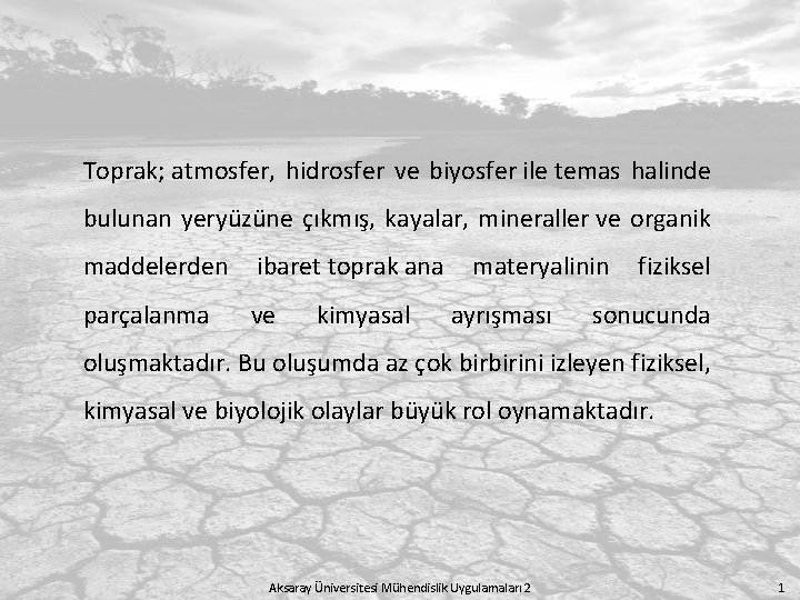 Toprak; atmosfer, hidrosfer ve biyosfer ile temas halinde bulunan yeryüzüne çıkmış, kayalar, mineraller ve