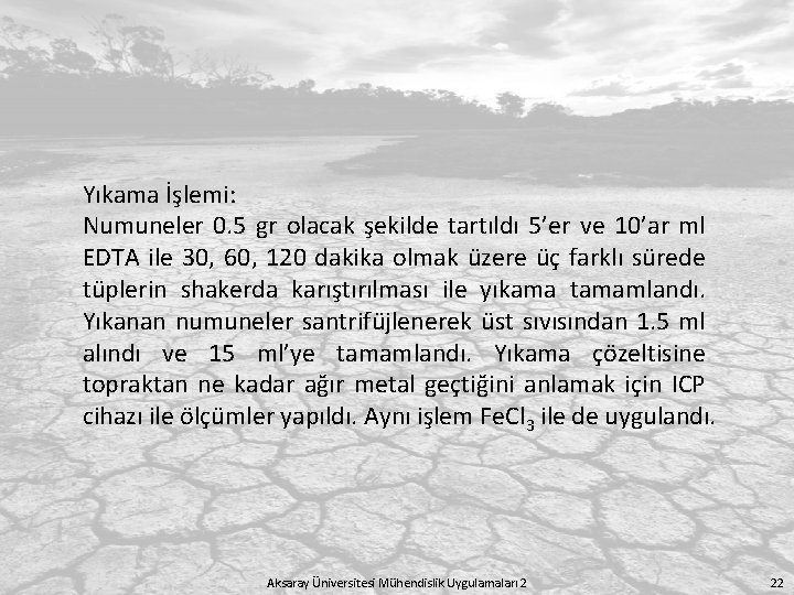 Yıkama İşlemi: Numuneler 0. 5 gr olacak şekilde tartıldı 5’er ve 10’ar ml EDTA