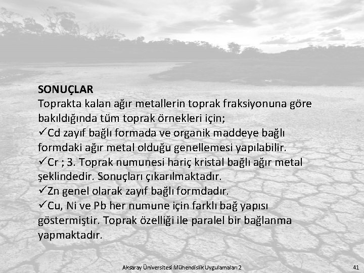 SONUÇLAR Toprakta kalan ağır metallerin toprak fraksiyonuna göre bakıldığında tüm toprak örnekleri için; üCd