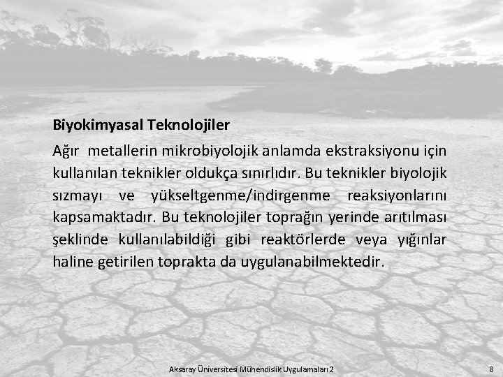 Biyokimyasal Teknolojiler Ağır metallerin mikrobiyolojik anlamda ekstraksiyonu için kullanılan teknikler oldukça sınırlıdır. Bu teknikler