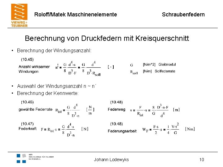 Roloff/Matek Maschinenelemente Schraubenfedern Berechnung von Druckfedern mit Kreisquerschnitt • Berechnung der Windungsanzahl: • Auswahl