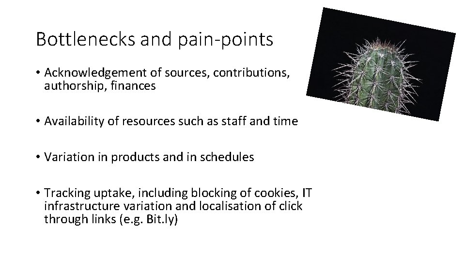 Bottlenecks and pain-points • Acknowledgement of sources, contributions, authorship, finances • Availability of resources