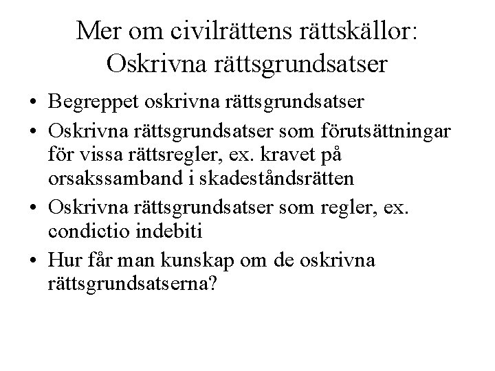 Mer om civilrättens rättskällor: Oskrivna rättsgrundsatser • Begreppet oskrivna rättsgrundsatser • Oskrivna rättsgrundsatser som