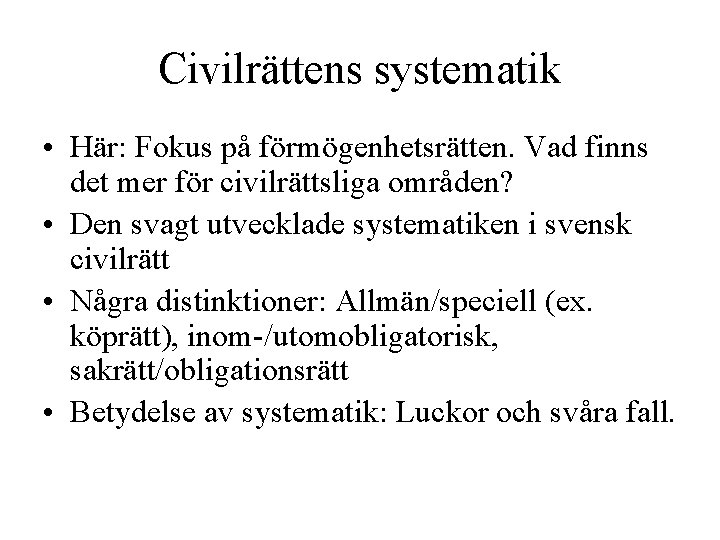 Civilrättens systematik • Här: Fokus på förmögenhetsrätten. Vad finns det mer för civilrättsliga områden?