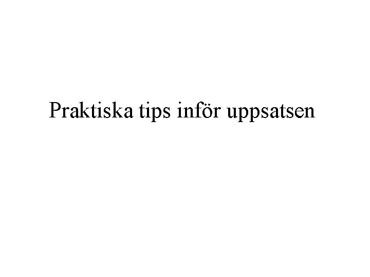 Praktiska tips inför uppsatsen 