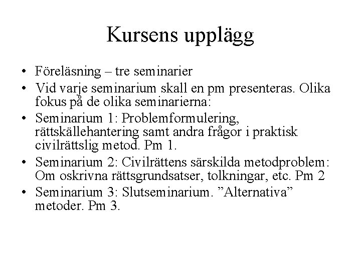 Kursens upplägg • Föreläsning – tre seminarier • Vid varje seminarium skall en pm