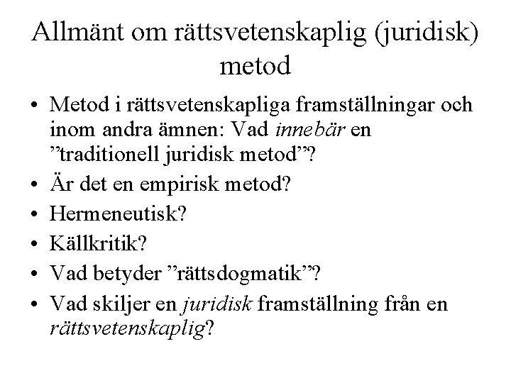 Allmänt om rättsvetenskaplig (juridisk) metod • Metod i rättsvetenskapliga framställningar och inom andra ämnen: