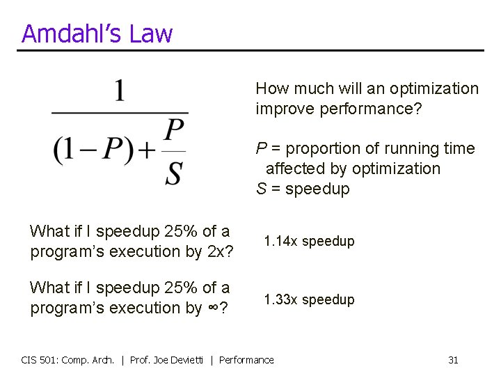 Amdahl’s Law How much will an optimization improve performance? P = proportion of running