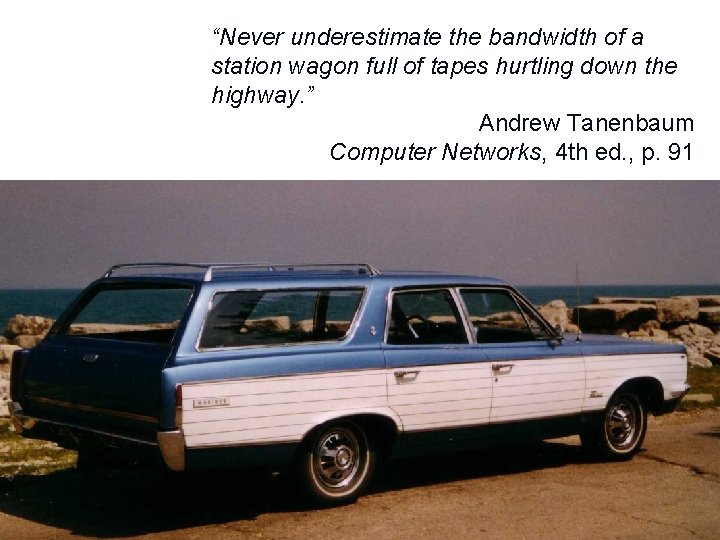 “Never underestimate the bandwidth of a station wagon full of tapes hurtling down the