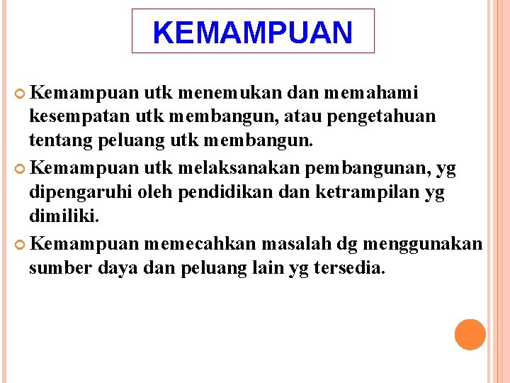 KEMAMPUAN Kemampuan utk menemukan dan memahami kesempatan utk membangun, atau pengetahuan tentang peluang utk