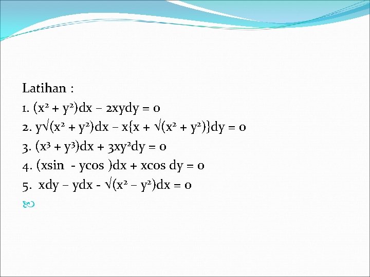 Latihan : 1. (x 2 + y 2)dx – 2 xydy = 0 2.