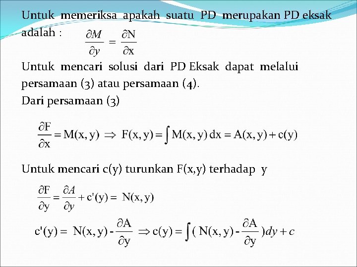 Untuk memeriksa apakah suatu PD merupakan PD eksak adalah : Untuk mencari solusi dari