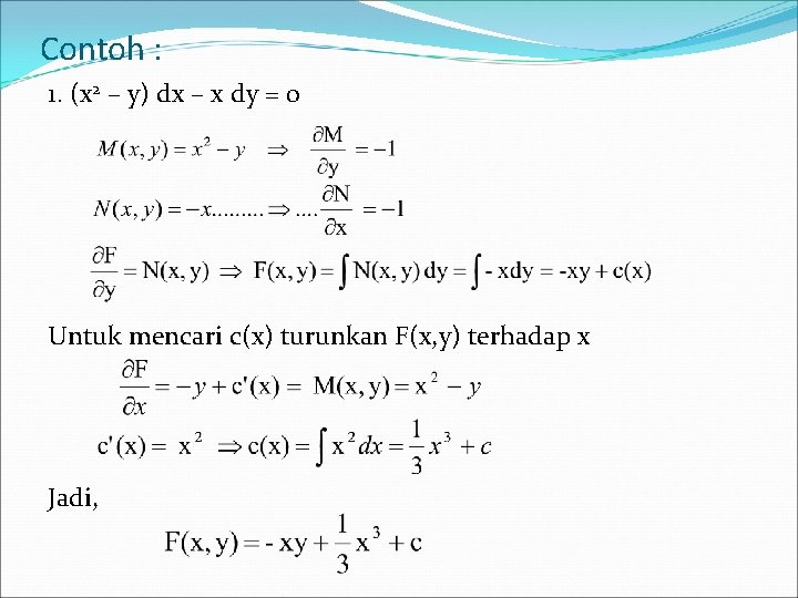 Contoh : 1. (x 2 – y) dx – x dy = 0 Untuk