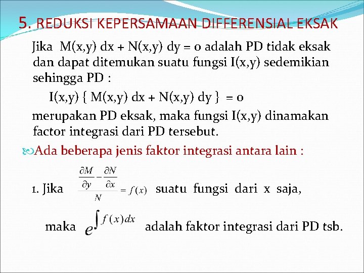 5. REDUKSI KEPERSAMAAN DIFFERENSIAL EKSAK Jika M(x, y) dx + N(x, y) dy =