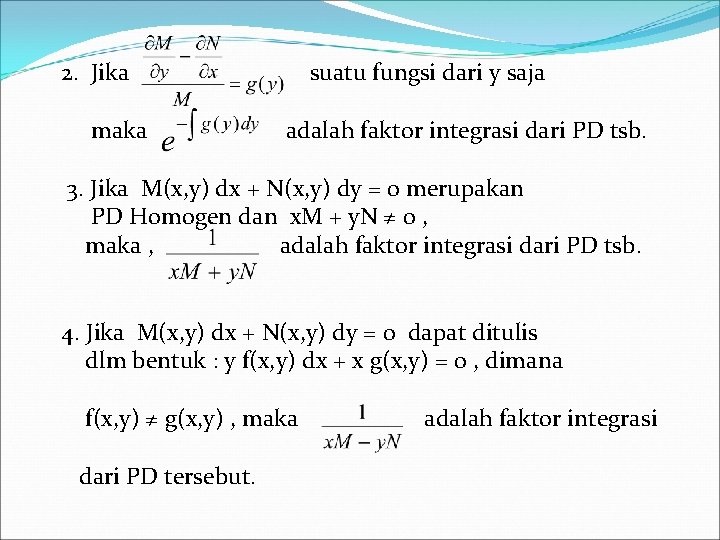  2. Jika suatu fungsi dari y saja maka adalah faktor integrasi dari PD