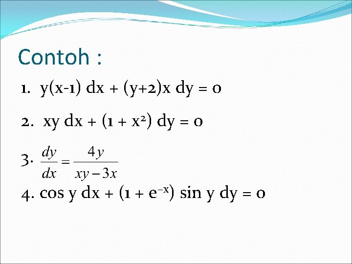Contoh : 1. y(x-1) dx + (y+2)x dy = 0 2. xy dx +