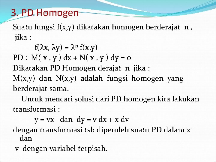 3. PD Homogen Suatu fungsi f(x, y) dikatakan homogen berderajat n , jika :