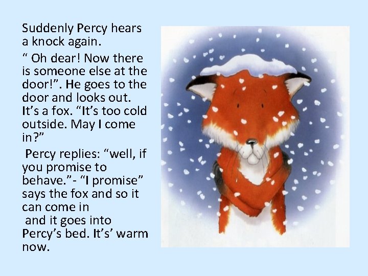 Suddenly Percy hears a knock again. “ Oh dear! Now there is someone else