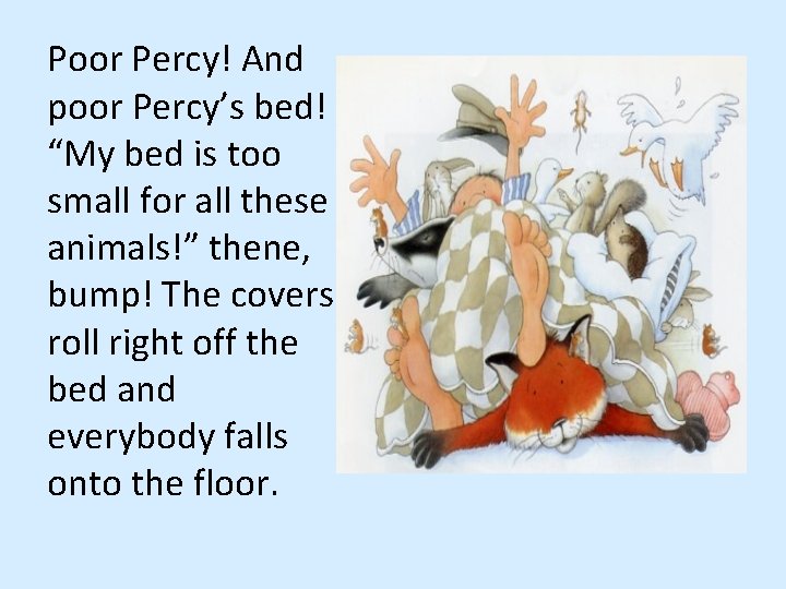 Poor Percy! And poor Percy’s bed! “My bed is too small for all these