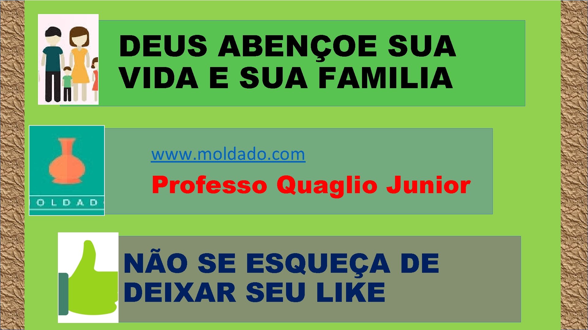 DEUS ABENÇOE SUA VIDA E SUA FAMILIA www. moldado. com Professo Quaglio Junior NÃO