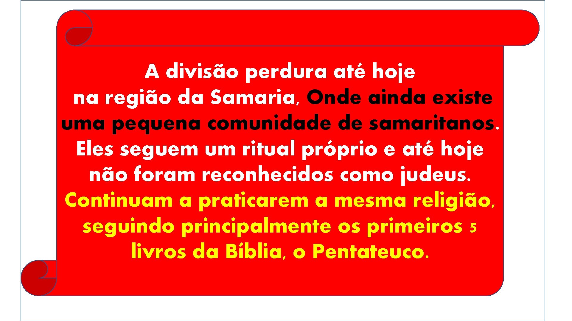 A divisão perdura até hoje na região da Samaria, Onde ainda existe uma pequena