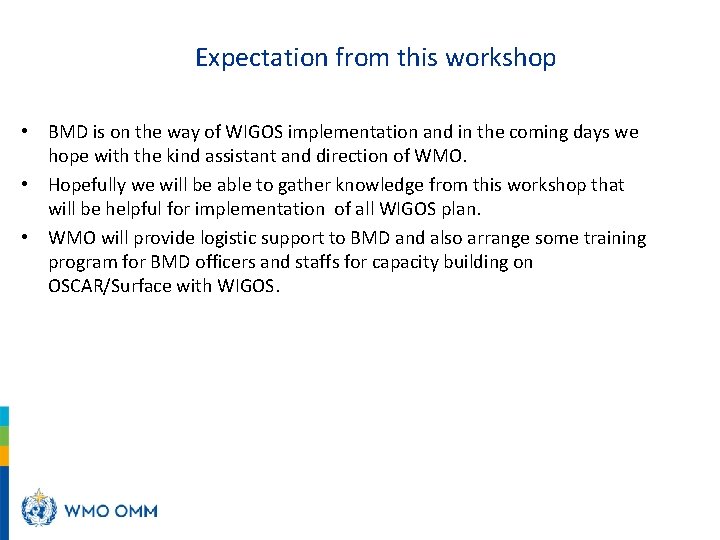  Expectation from this workshop • BMD is on the way of WIGOS implementation