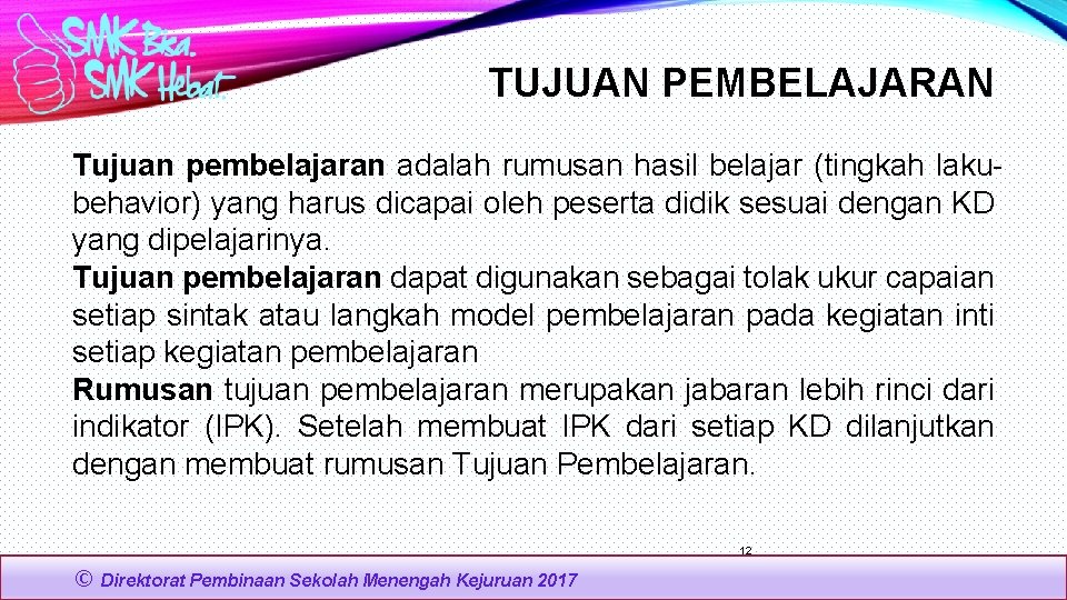 TUJUAN PEMBELAJARAN Tujuan pembelajaran adalah rumusan hasil belajar (tingkah lakubehavior) yang harus dicapai oleh