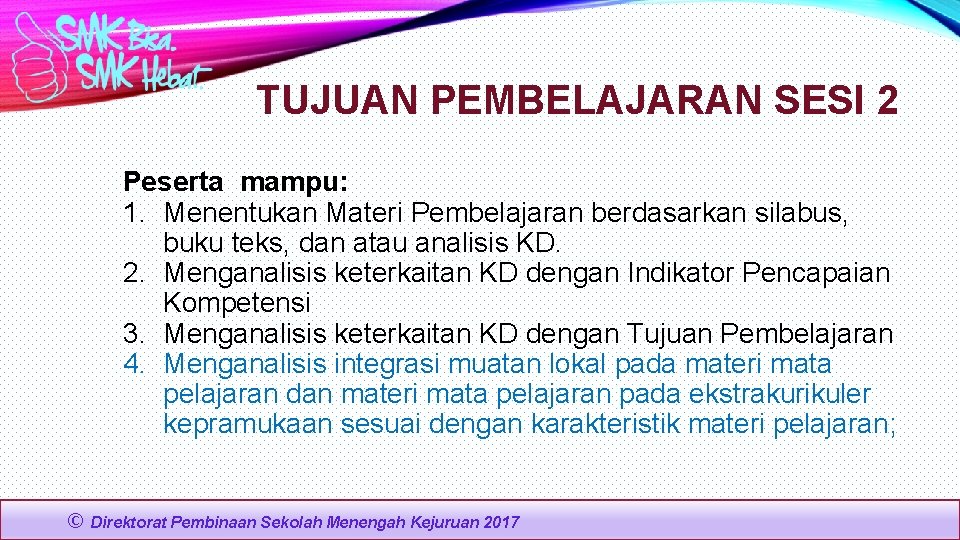 TUJUAN PEMBELAJARAN SESI 2 Peserta mampu: 1. Menentukan Materi Pembelajaran berdasarkan silabus, buku teks,