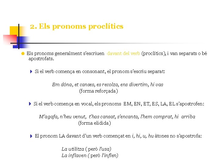 2. Els pronoms proclítics Els pronoms generalment s’escriuen davant del verb (proclítics), i van