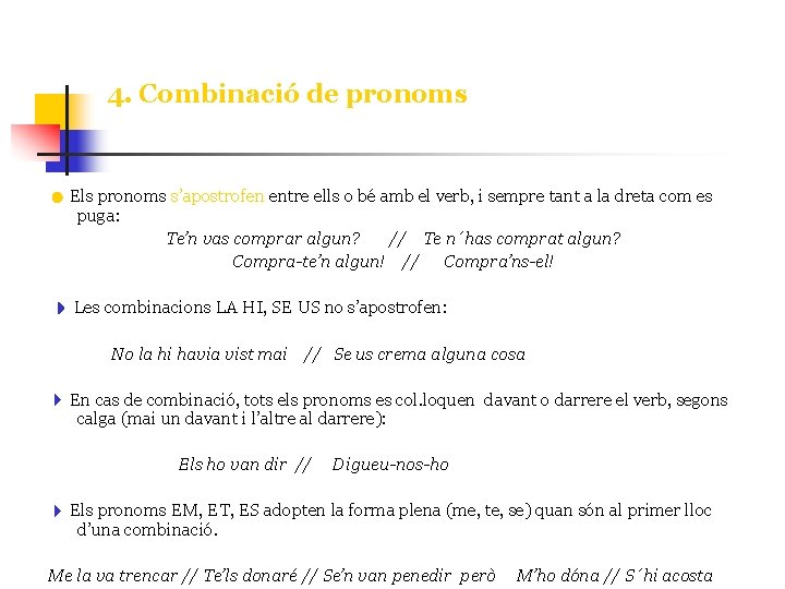 4. Combinació de pronoms Els pronoms s’apostrofen entre ells o bé amb el verb,