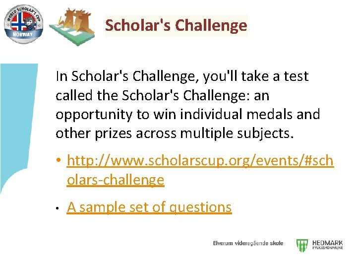 Scholar's Challenge In Scholar's Challenge, you'll take a test called the Scholar's Challenge: an