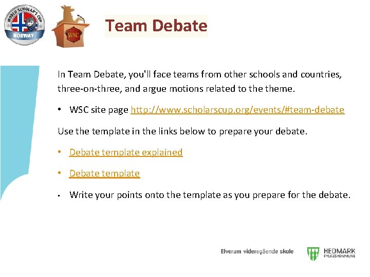 Team Debate In Team Debate, you'll face teams from other schools and countries, three-on-three,