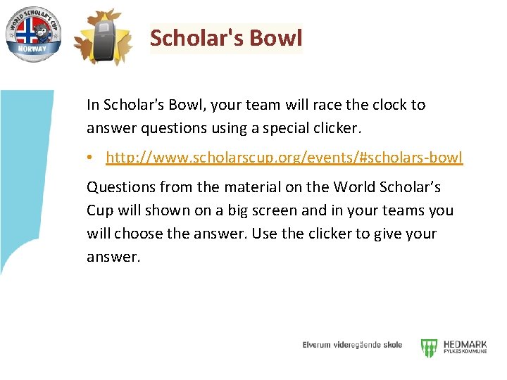 Scholar's Bowl In Scholar's Bowl, your team will race the clock to answer questions