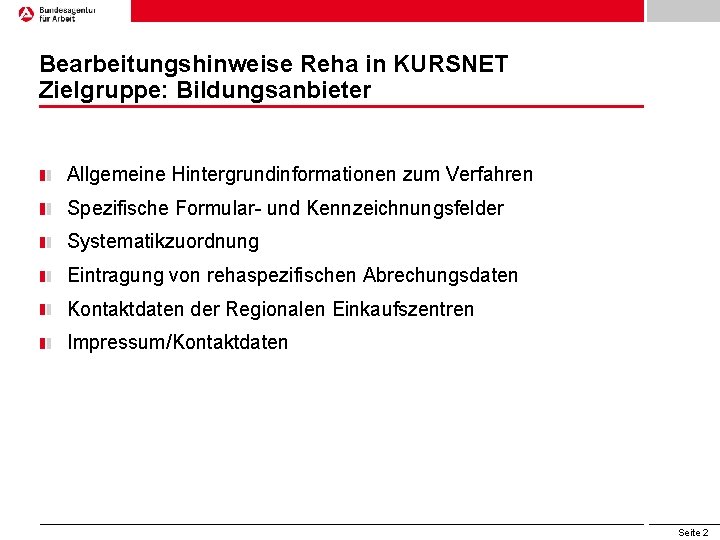 Bearbeitungshinweise Reha in KURSNET Zielgruppe: Bildungsanbieter Allgemeine Hintergrundinformationen zum Verfahren Spezifische Formular- und Kennzeichnungsfelder