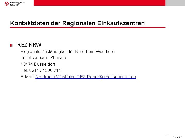 Kontaktdaten der Regionalen Einkaufszentren REZ NRW Regionale Zuständigkeit für Nordrhein-Westfalen Josef-Gockeln-Straße 7 40474 Düsseldorf