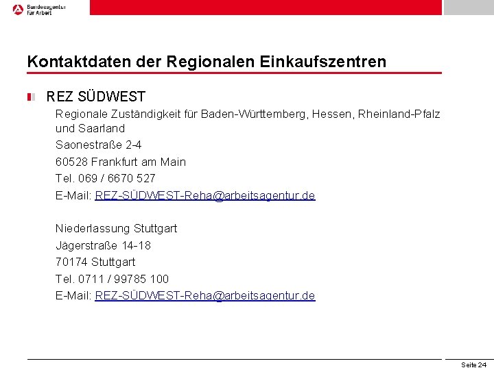 Kontaktdaten der Regionalen Einkaufszentren REZ SÜDWEST Regionale Zuständigkeit für Baden-Württemberg, Hessen, Rheinland-Pfalz und Saarland