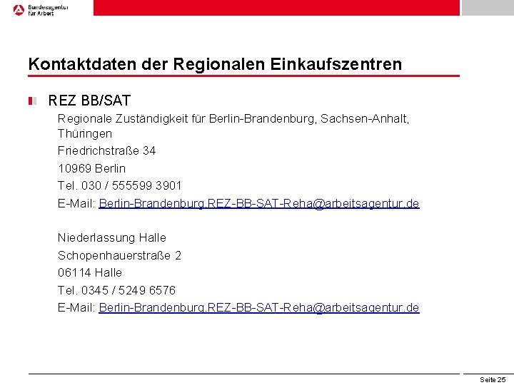 Kontaktdaten der Regionalen Einkaufszentren REZ BB/SAT Regionale Zuständigkeit für Berlin-Brandenburg, Sachsen-Anhalt, Thüringen Friedrichstraße 34