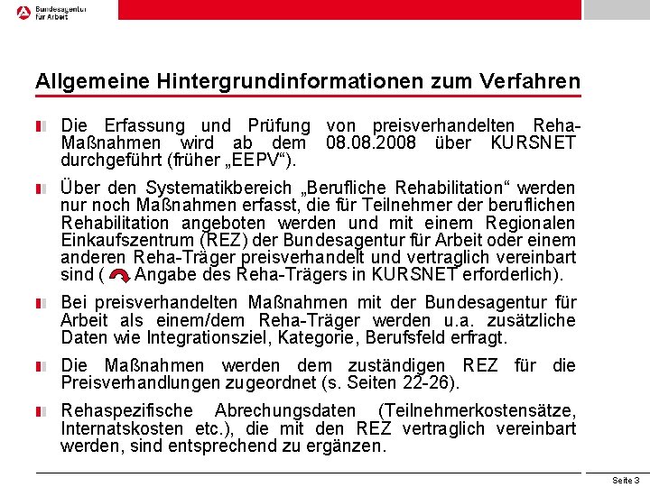 Allgemeine Hintergrundinformationen zum Verfahren Die Erfassung und Prüfung von preisverhandelten Reha. Maßnahmen wird ab