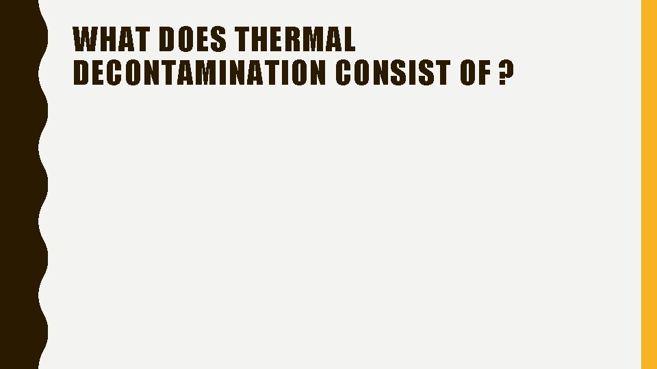 WHAT DOES THERMAL DECONTAMINATION CONSIST OF ? 