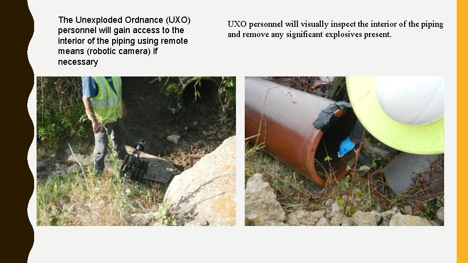 The Unexploded Ordnance (UXO) personnel will gain access to the interior of the piping