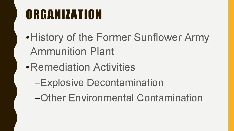 ORGANIZATION • History of the Former Sunflower Army Ammunition Plant • Remediation Activities –Explosive