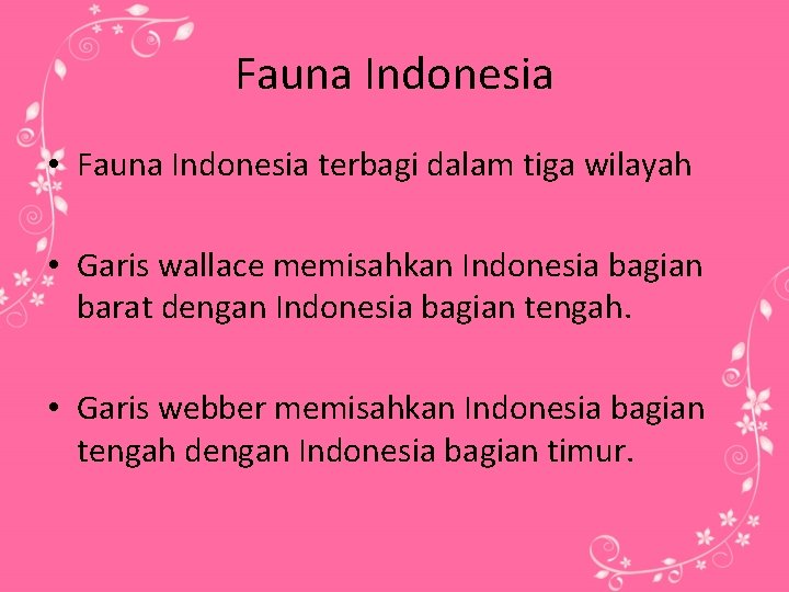 Fauna Indonesia • Fauna Indonesia terbagi dalam tiga wilayah • Garis wallace memisahkan Indonesia
