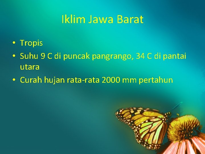 Iklim Jawa Barat • Tropis • Suhu 9 C di puncak pangrango, 34 C