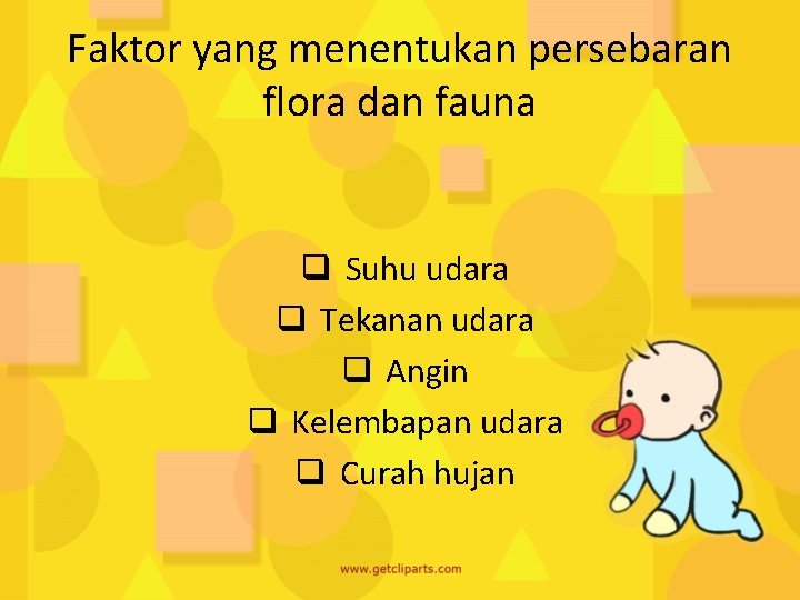 Faktor yang menentukan persebaran flora dan fauna q Suhu udara q Tekanan udara q