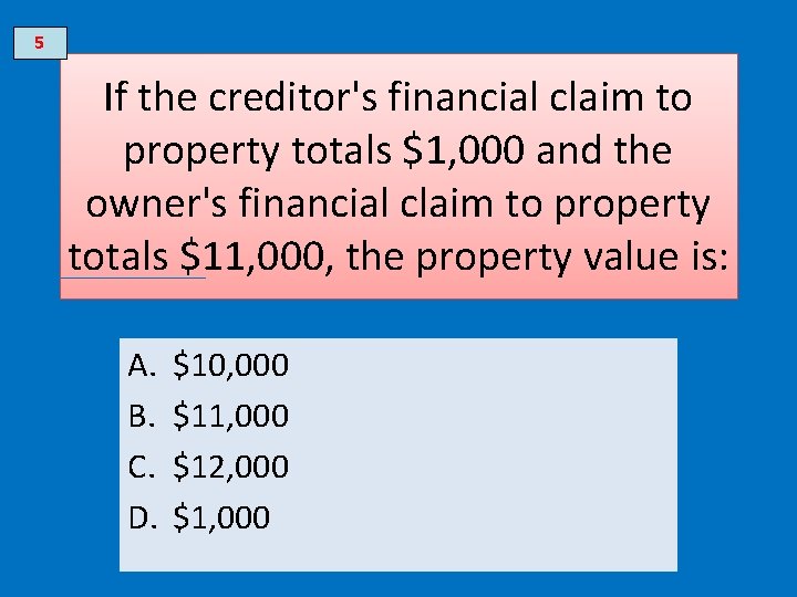 5 If the creditor's financial claim to property totals $1, 000 and the owner's