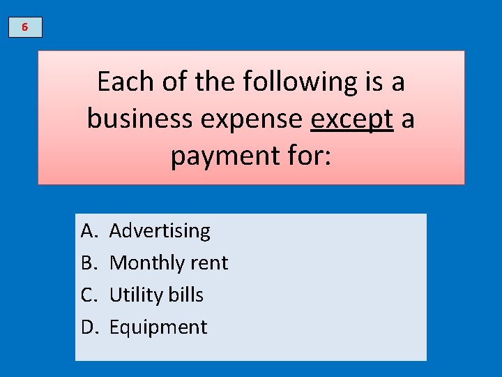 6 Each of the following is a business expense except a payment for: A.