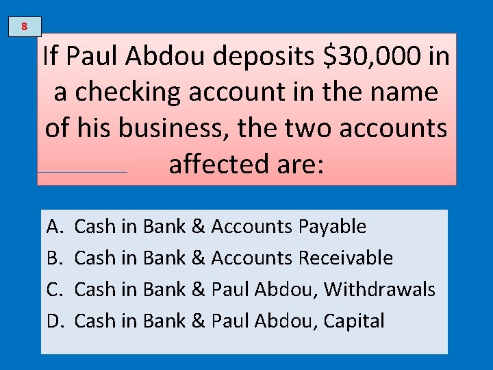 8 If Paul Abdou deposits $30, 000 in a checking account in the name