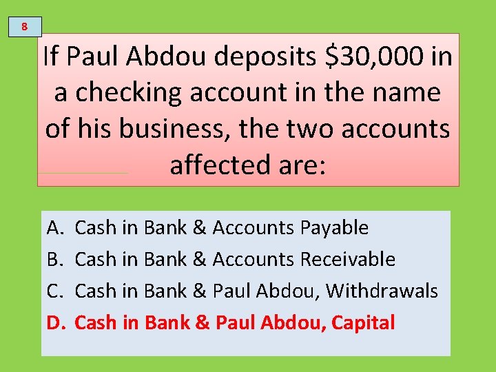 8 If Paul Abdou deposits $30, 000 in a checking account in the name