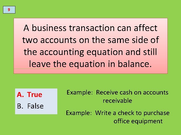 9 A business transaction can affect two accounts on the same side of the